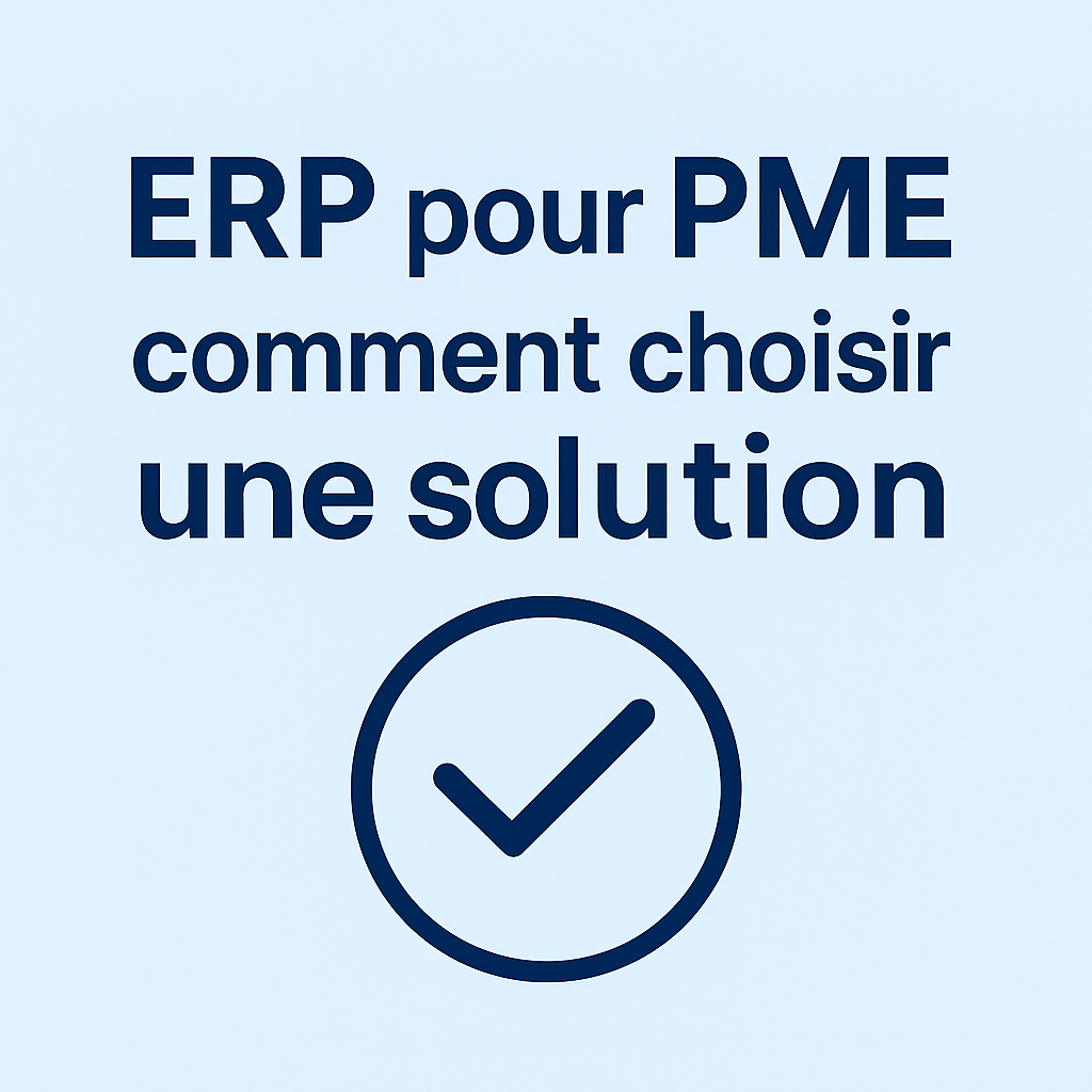 ERP pour PME : comment choisir une solution vraiment adaptée à votre structure ?